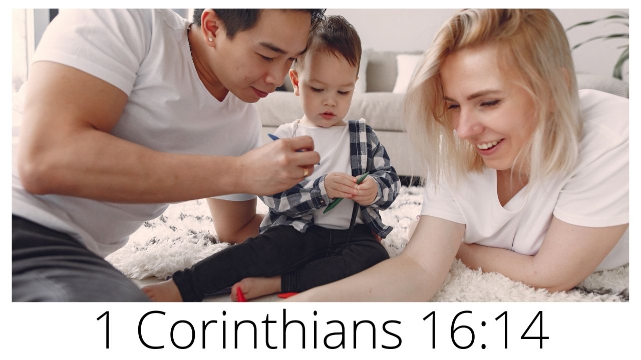 1 Corinthians 16:14