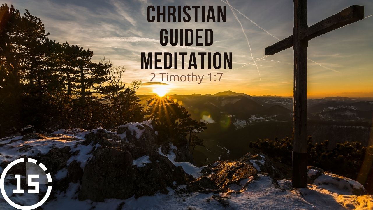 Christian Guided Meditation 2 Timothy 1:7 (15 min)
