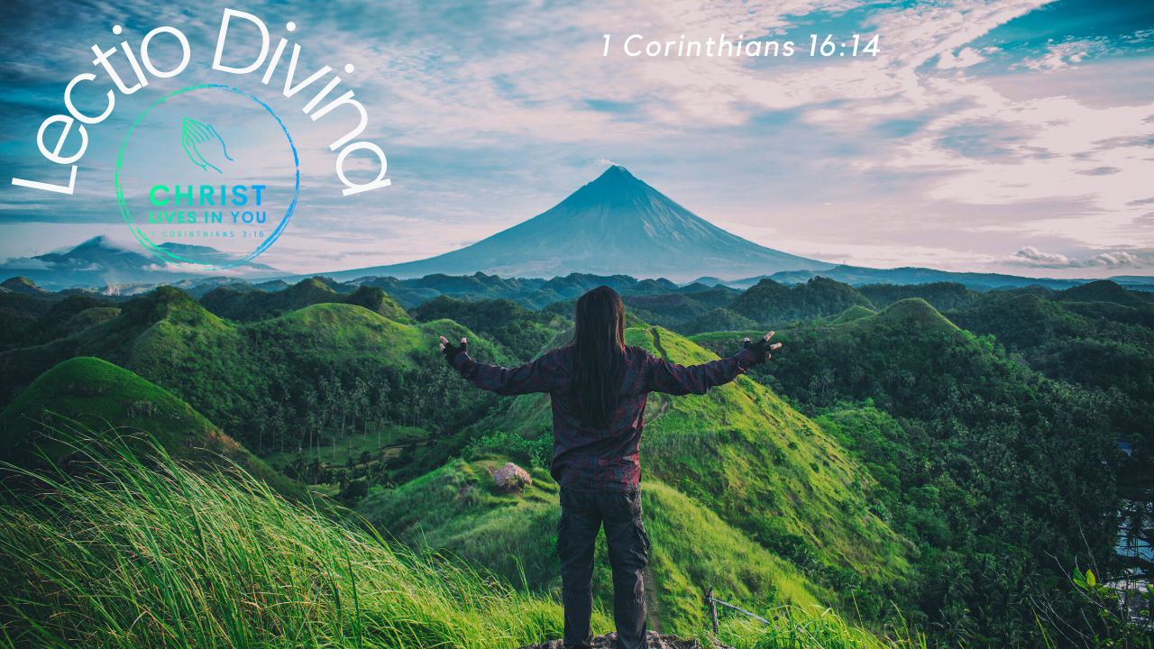 Lectio Divina Daily Practice 1 Corinthians 16:14 (9 min)