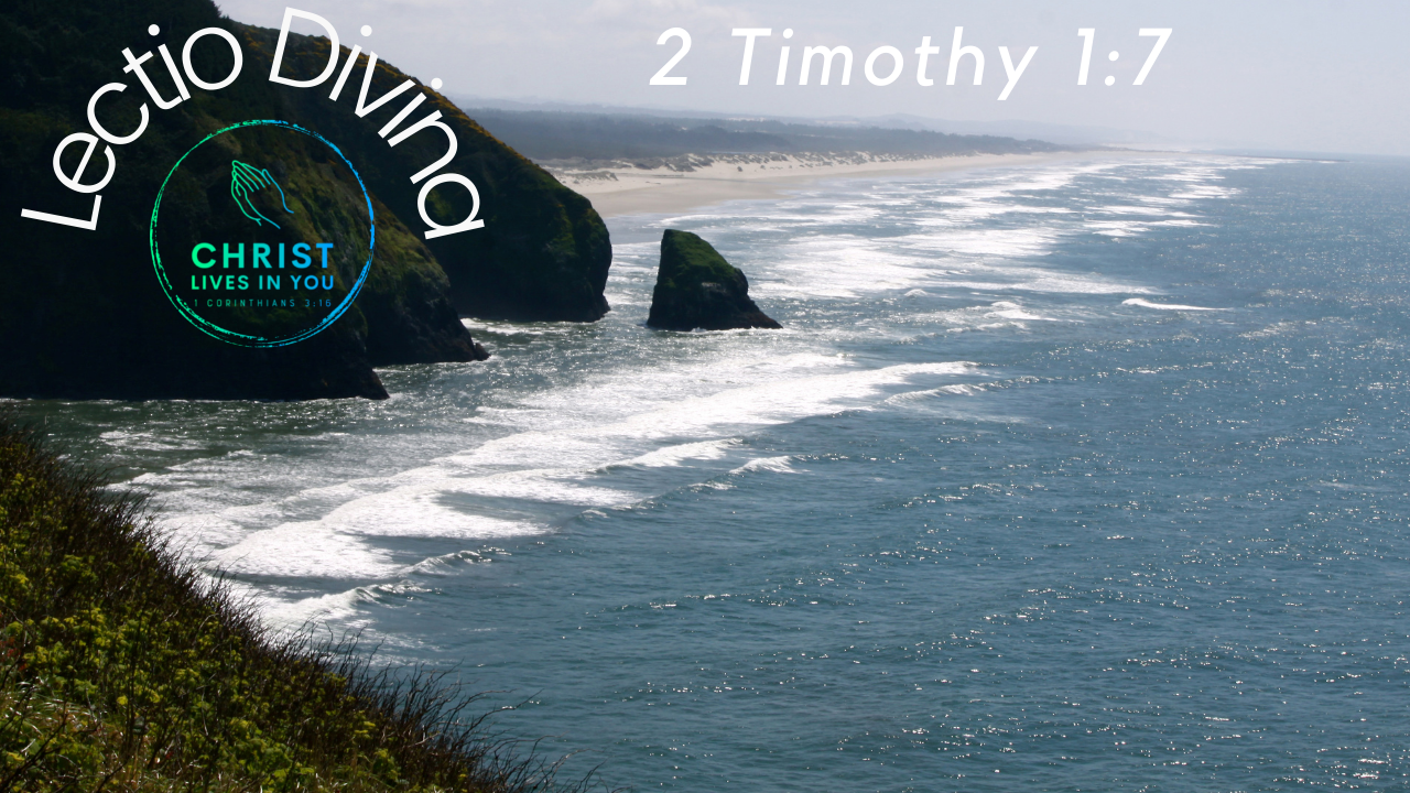 Lectio Divina Practice 2 Timothy 1:7 (10 min)