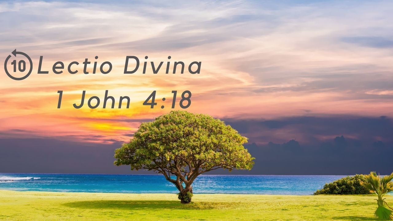 Lectio Divina 1 John 4:18