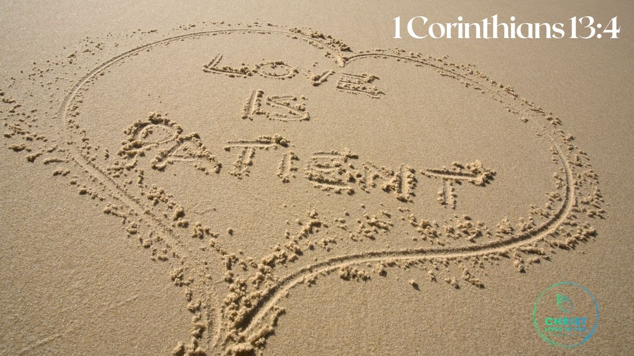 Love is Patient 1 Corinthians 13:4