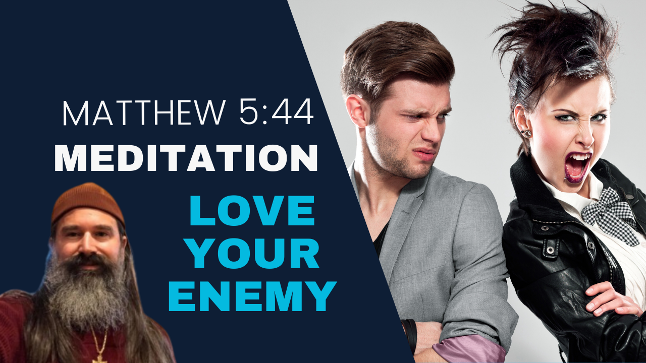 Love Your Enemies Guided Meditation on Matthew 5:44
